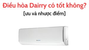 Điều Hòa Dairry Có Tốt Không