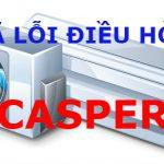 Bảng mã lỗi điều hòa Casper: Cách test & khắc phục đơn giản