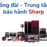 Số tổng đài và trung tâm bảo hành Sharp trên cả nước