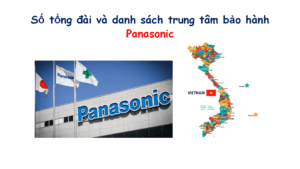 Số tổng đài và danh sách trung tâm bảo hành Panasonic