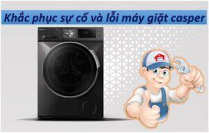 khac phuc su co va loi may giat casper
