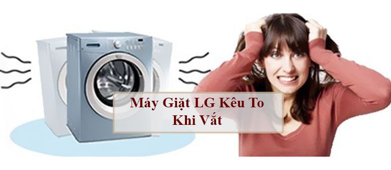 Máy giặt LG kêu to khi vắt