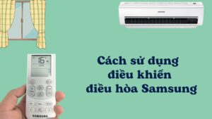 Cách dùng điều khiển điều hoà Samsung [1-2 chiều, Inverter]