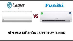 So sánh điều hòa Casper và Funiki chi tiết | Hãng nào tốt hơn