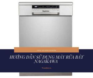 Sử dụng máy rửa bát Nagakawa như nào mới đúng cách?