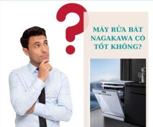 Máy rửa bát Nagakawa có tốt không