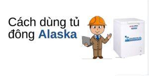 Cách dùng tủ đông Alaska toàn tập