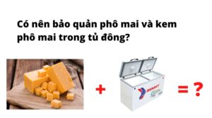 Có nên bảo quản phô mai và kem phô mai trong tủ đông?