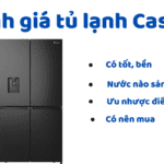 Review ưu, nhược tủ lạnh Casper: Tốt, bền không, có nên mua?