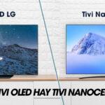 So sánh công nghệ Nanocell và OLED trên dòng tivi LG