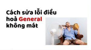 Tại sao điều hòa General không mát? Cách khắc phục nhanh