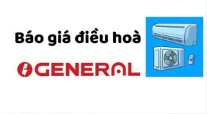 Báo giá điều hoà General tháng 07/2022 | cập nhật mới nhất