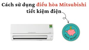 Cách Sử Dụng điều Hòa Mitsubishi Tiết Kiệm điện