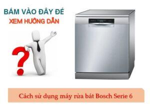 cách sử dụng máy rửa bát Bosch Serie 6