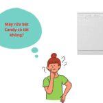 Đánh giá máy rửa bát Candy có tốt không?