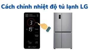 Cách điều chỉnh nhiệt độ tủ lạnh LG Inverter