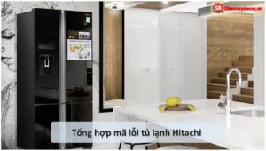 các mã lỗi thường gặp ở tủ lạnh Hitachi