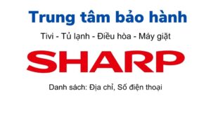 Số tổng đài và danh sách trung tâm bảo hành Sharp toàn quốc
