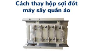 Cách thay hộp sợi đốt máy sấy quần áo