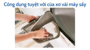 công dụng của xơ vải máy sấy quần áo