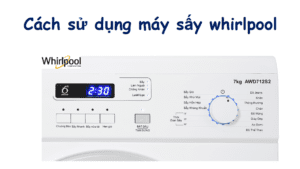 Cách sử dụng máy sấy quần áo Whirlpool