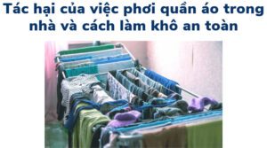 Tac Hai Cua Viec Phoi Quan Ao Trong Nha Va Cach Lam Kho An Toan