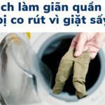 Cách làm giãn quần áo bị co rút: Len, hoodie, thun, jean, cotton