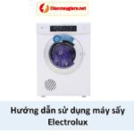 Cách sử dụng máy sấy quần áo Electrolux [Hướng dẫn 7 8 9kg]