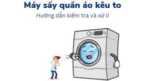 Máy sấy quần áo có tiếng kêu to