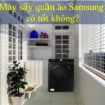 Máy sấy Samsung có tốt không? Có nên mua [Đánh giá/review]