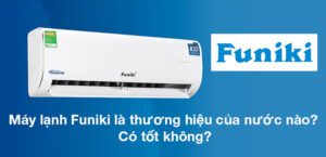 Đánh giá/Review điều hòa Funiki có tốt không? Sản xuất ở đâu?