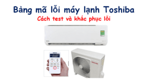Bảng mã lỗi máy lạnh Toshiba
