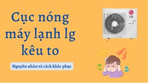 Cục nóng máy lạnh LG kêu to