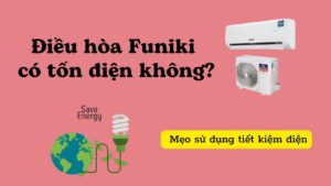 Điều hòa Funiki có tốn điện không? Dòng R32 có tiết kiệm điện?