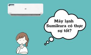 điều hòa sk sumikura có tốt không?