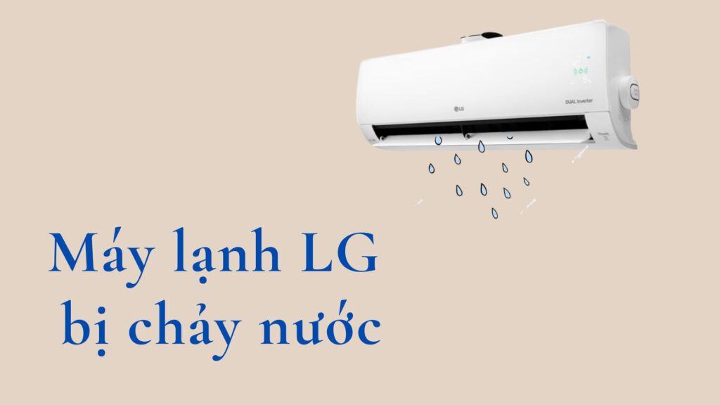 Điều hòa LG có hiện tượng chảy nước