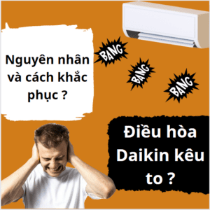 Nguyên nhân cục nóng điều hoà Đaikin kêu to ? Khắc phục?