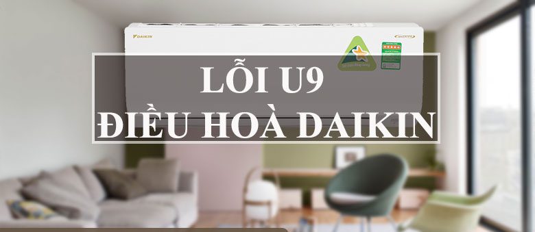 Lỗi U9 máy lạnh Daikin là gì ?