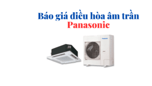 Báo giá điều hòa âm trần Panasonic
