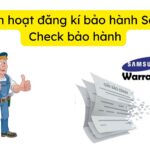 [Samsung] Cách kích hoạt và kiểm tra bảo hành tivi, máy giặt,…