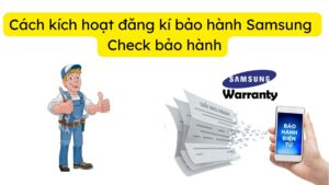 Cách kích hoạt đăng kí bảo hành Samsung Check bảo hành