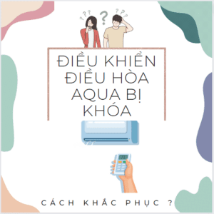 điều khiển điều hòa Aqua bị khóa