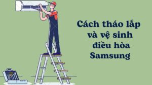 Cách tháo và vệ sinh điều hòa Samsung [Wind-Free, Inverter]