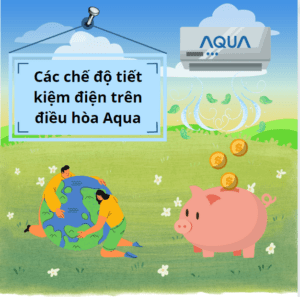 Các chế độ tiết kiệm điện trên điều hòa Aqua [Lưu ý]