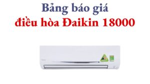 Bảng Báo Giá điều Hòa Đaikin 18000