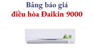 Bảng Báo Giá điều Hòa Đaikin 9000