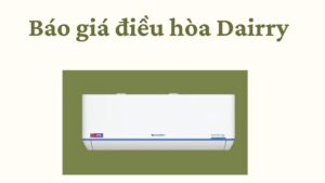 Báo Giá điều Hòa Dairry mới nhất