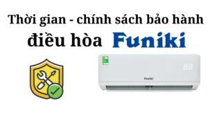 Điều Hoà Funiki Bảo Hành Bao Lâu