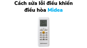 Điều khiển điều hòa Midea bị lỗi cách sửa