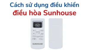 Cách Sử Dụng điều Khiển điều Hòa Sunhouse